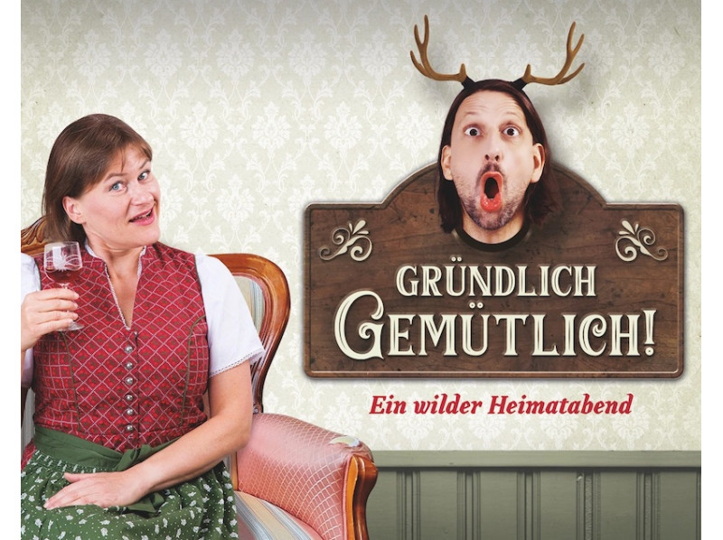 Ensemble Weltkritik "Gründlich gemütlich! Ein wilder Heimatabend"