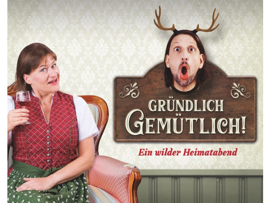 Ensemble Weltkritik "Gründlich gemütlich! Ein wilder Heimatabend"