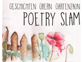 Poetry Slam - Geschichten übern Gartenzaun