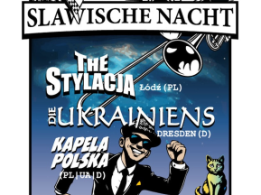 Slawische Nacht - The Stylacja (Pol), Die Ukrainiens (DD), Kapela Polska (PL,UA,D)