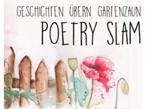 Poetry Slam - Geschichten übern Gartenzaun